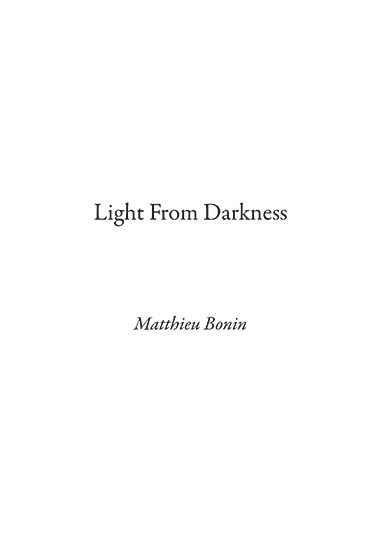 Mattieu Bonin’s book, Light From Darkness. The title page.